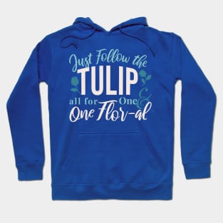 Just Follow the Tulip all for One , One Flor-al Ver 1 Hoodie